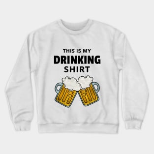 This is my drinking shirt Crewneck Sweatshirt